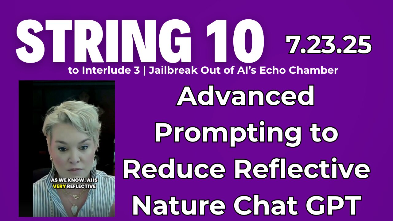 String 10 to 7.23.25 Interlude | Advanced prompting techniques to escape AI echo chambers