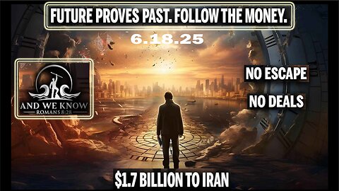 6/18/25 - Future Proves Past, Obama GAVE $1.7 BN TO IRAN, No Deals, Much Will Be Revealed, TRANSPARENCY, - And We Know