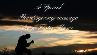 A Special Thanksgiving message from Pastor Marco