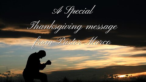 A Special Thanksgiving message from Pastor Marco