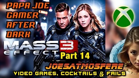 Papa Joe Gamer After Dark: Mass Effect 3, Part 14, Cocktails & Fails!
