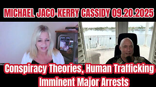 MICHAEL JACO-KERRY CASSIDY 09.20:Conspiracy Theories, Human Trafficking & Imminent Major Arrests