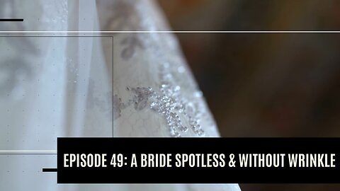A Bride Spotless & Without Wrinkle - Rev. 21 I Dare to Tell the Truth Podcast