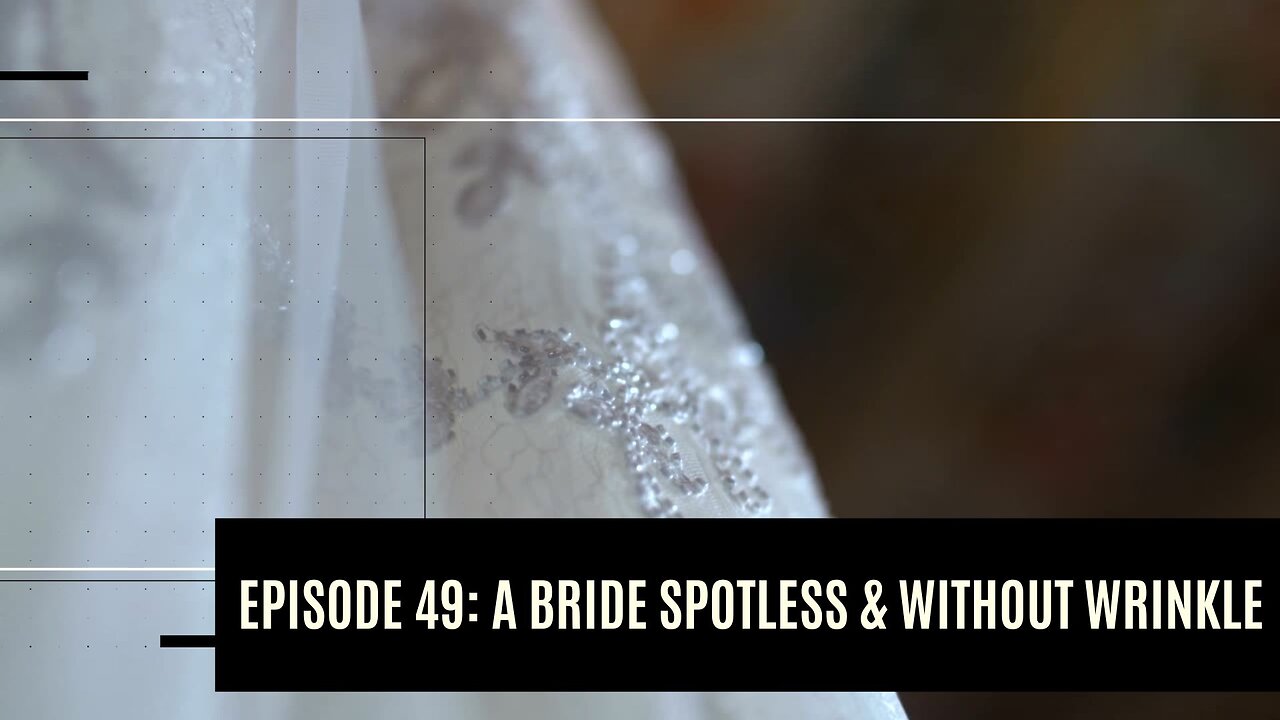 A Bride Spotless & Without Wrinkle - Rev. 21 I Dare to Tell the Truth Podcast