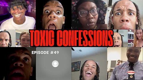 Toxic Confessions Episode #49 
