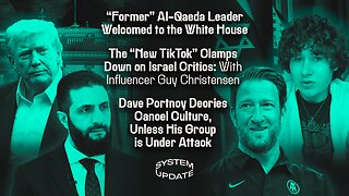 "Former" Al-Qaeda Leader Welcomed to the White House; The "New TikTok" Clamps Down on Israel Critics: With Influencer Guy Christensen; Dave Portnoy Decries Cancel Culture, Unless His Group is Under Attack | SYSTEM UPDATE #545