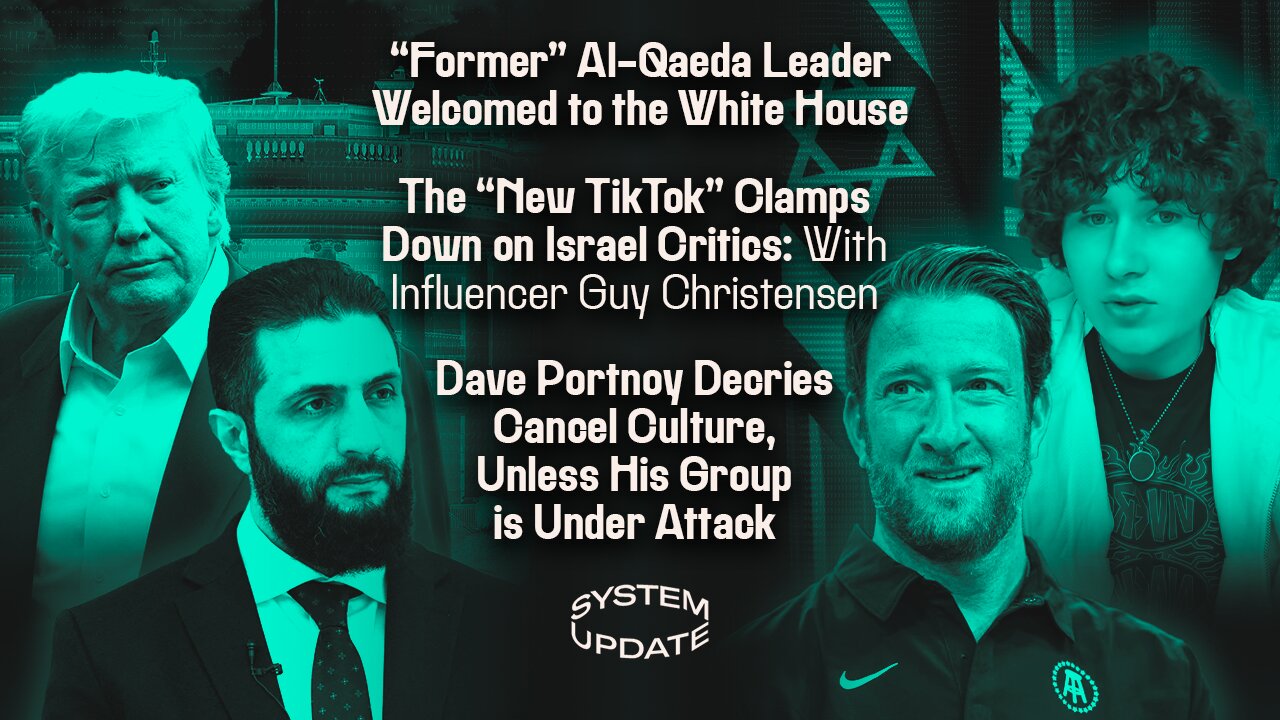 "Former" Al-Qaeda Leader Welcomed to the White House; The "New TikTok" Clamps Down on Israel Critics: With Influencer Guy Christensen; Dave Portnoy Decries Cancel Culture, Unless His Group is Under Attack | SYSTEM UPDATE #545