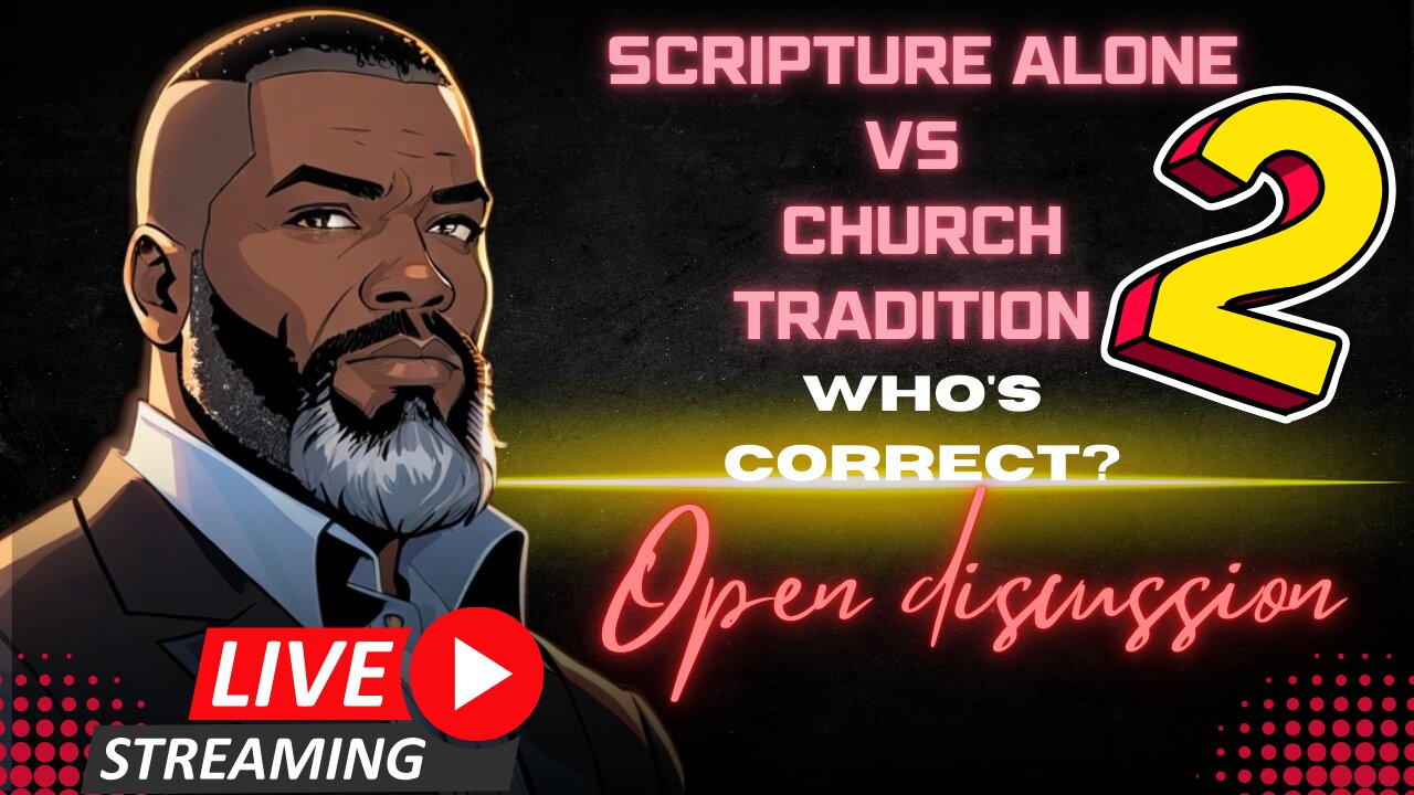 Open Discussion: Sola Scriptura VS Church Tradition Pt 2