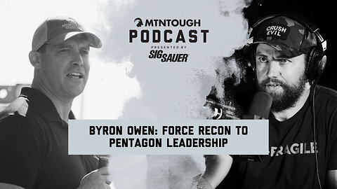 Byron Owen: From Force Recon to Pentagon Leadership - Evolving Mental Toughness | MTNPOD #125