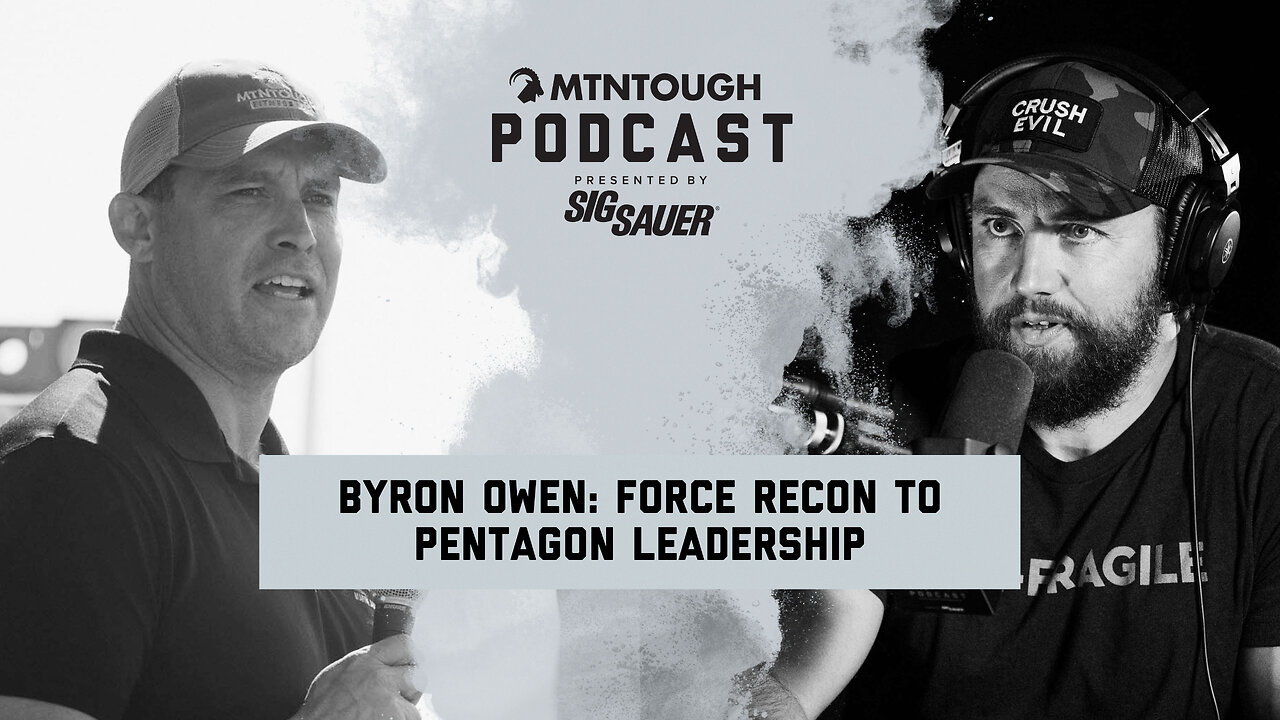 Byron Owen: From Force Recon to Pentagon Leadership - Evolving Mental Toughness | MTNPOD #125