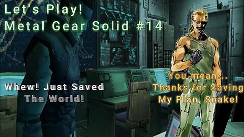 Let's Play! Metal Gear Solid Part 14! WELL THATS JUST GREAT!!!!