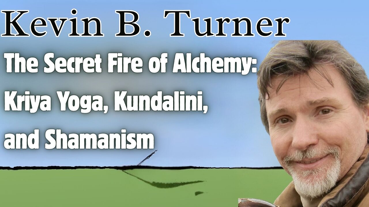 Kevin B. Turner | The Secret Fire of Alchemy: Kriya Yoga, Kundalini, and Shamanism