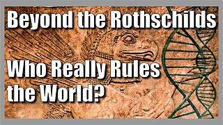 Beyond the Rothschilds - Who Really Rules the World?