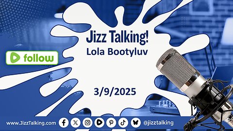 Jizz Talking - Lola Bootyluv - 3/9/2025
