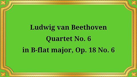 Ludwig van Beethoven Quartet No. 6 in B-flat major, Op. 18 No. 6