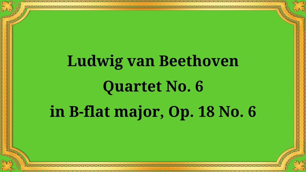 Ludwig van Beethoven Quartet No. 6 in B-flat major, Op. 18 No. 6