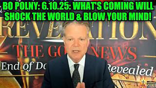 BO POLNY: 6.10.25: WHAT'S COMING WILL SHOCK THE WORLD & BLOW YOUR MIND!