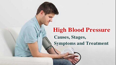 High Blood Pressure - Causes, Stages, Symptoms and Treatment