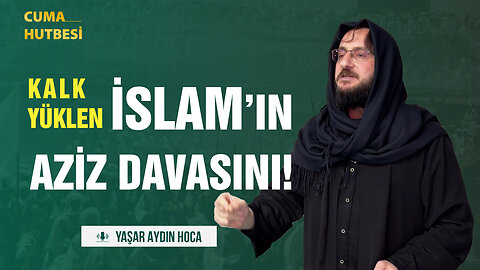 Kalk Ey Müslüman! Yüklen İslam’ın Aziz Davasını!