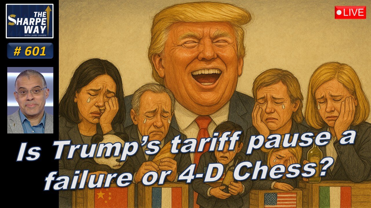 Sharpe Way No. 601! Is Trump's Tariff Pause a Failure or 4D Chess? 🤔📉♟️ LIVE Open Discussion!