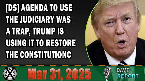 [DS] Agenda To Use The Judiciary Was A Trap, Trump Is Using It To Restore The Constitutionc