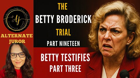 CA vs BETTY BRODERICK — PART NINETEEN — BETTY takes the STAND!!!