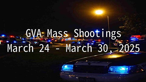 Mass Shootings according Gun Violence Archive for March 24th to March 30th, 2025