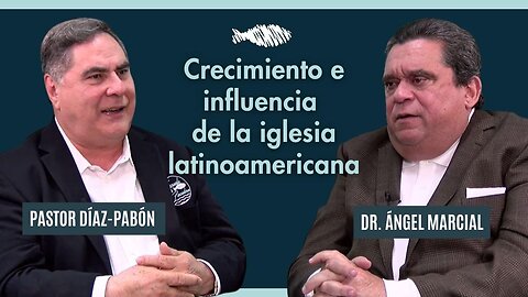 Crecimiento e Influencia de la iglesia latinoamericana | Pastor Díaz-Pabón | Obispo Ángel Marcial
