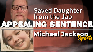 APPEALING SENTENCE Saved Daughter from the Jab: Michael Jackson