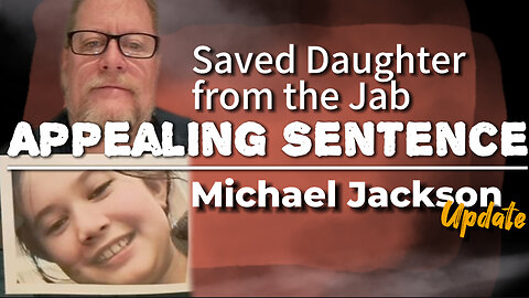 APPEALING SENTENCE Saved Daughter from the Jab: Michael Jackson