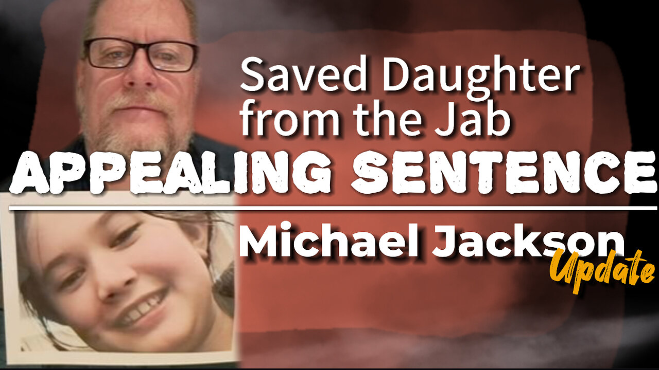 APPEALING SENTENCE Saved Daughter from the Jab: Michael Jackson