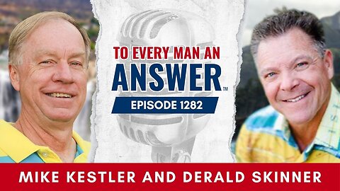 Episode 1282 - Pastor Mike Kestler and Pastor Derald Skinner on To Every Man An Answer