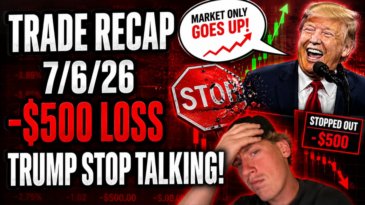 TRUMP STOP TALKING WHILE IM TRADING! Trade recap 7/6/26 (-$500 Loss)