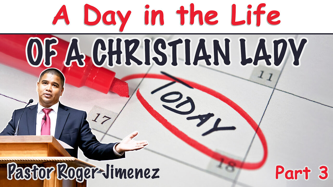 A Day in the Life of a Christian Lady (A Day in the Life - Part 3) | Pastor Roger Jimenez