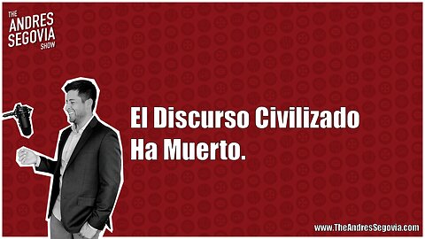 El Discurso Civilizado Ha Muerto