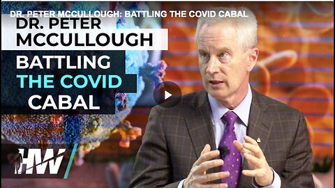 "Dr. McCullough's Fight Against COVID-19 Cabal"