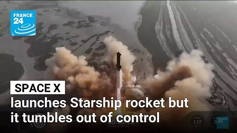 SpaceX launches another Starship rocket but it tumbles out of control
