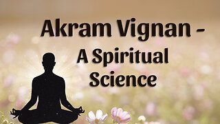Akram Vignan - A Spiritual Science