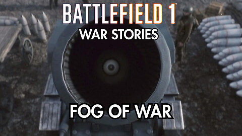 The Battlefield 1 Experience - Fog Of War