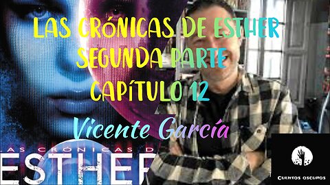 40-"Las crónicas de Esther" de Vicente García. Segunda parte. Capítulo 12. Distopía, ciencia ficción