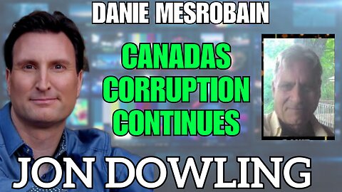 Jon Dowling & Danie Mesrobian Discuss Canadas Corruption Continues May 2025