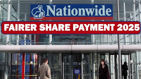 Nationwide Fairer Share Payment 2025 | £100 Cash for Eligible Members Explained | NEWSDRIFT