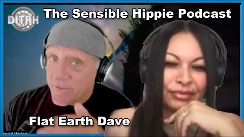 [Mar 8, 2024] The Sensible Hippie Podcast [Flat Earth Dave Interviews 2]