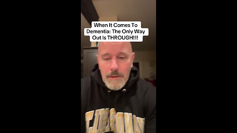 When It Comes To Dementia: The Only Way Out Is THROUGH!!!