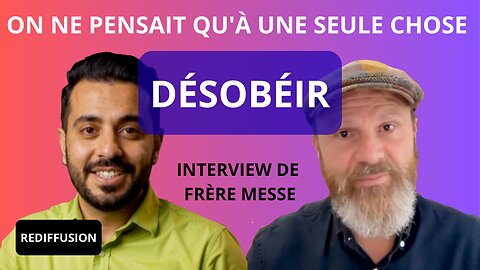 On ne pensait qu'à une seule chose : désobéir ! - Rediffusion de l'interview de Frère Messe