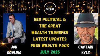 Jon Dowling & Captain Kyle Discuss Geo Political & The Great Wealth Transfer Updates July 2025
