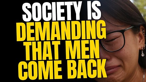 Society Is DEMANDING Men Come Back
