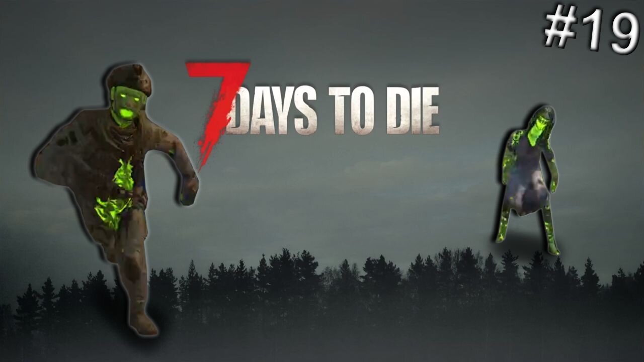 So many green dudes | 7 Days to Die | ep 19