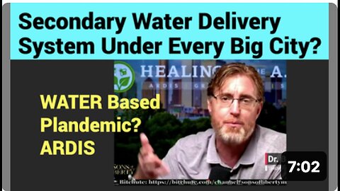 "Bryan Ardis: The Underlying Secondary Water Supply System in Major Cities - Water Plandemics"