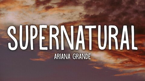 Ariana Grande - supernatural (Lyrics)